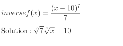 The inverse of f(x)=((x-10)^7)/7 is \sqrt[7]{7}\sqrt[7]{x}+10